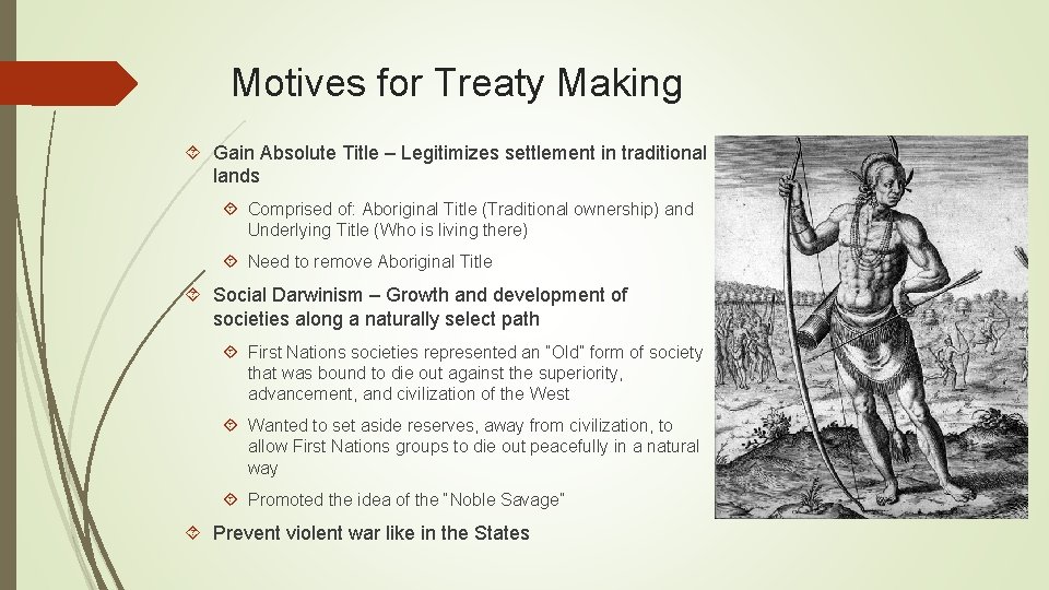 Motives for Treaty Making Gain Absolute Title – Legitimizes settlement in traditional lands Comprised