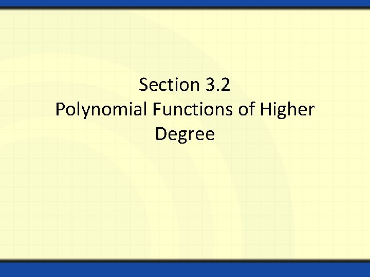 Section 3. 2 Polynomial Functions of Higher Degree 
