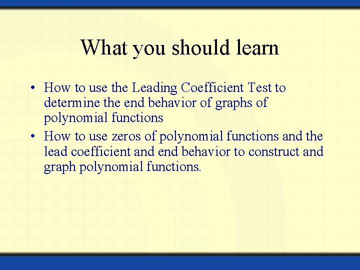 What you should learn • How to use the Leading Coefficient Test to determine