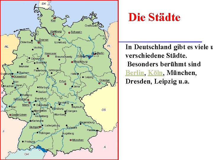 Die Städte In Deutschland gibt es viele u verschiedene Städte. Besonders berühmt sind Berlin,