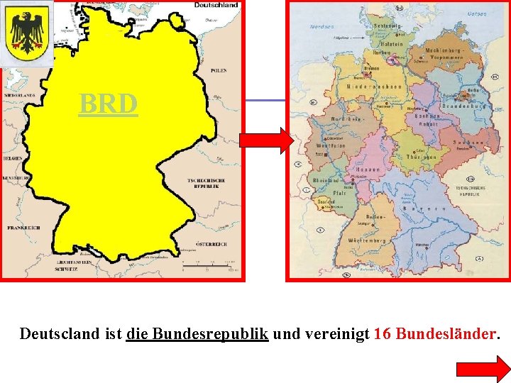 BRD Deutscland ist die Bundesrepublik und vereinigt 16 Bundesländer. 