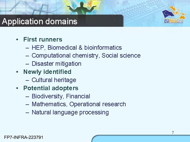 Application domains • First runners – HEP, Biomedical & bioinformatics – Computational chemistry, Social