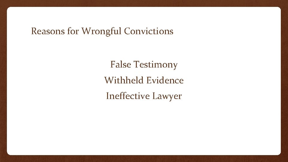Reasons for Wrongful Convictions False Testimony Withheld Evidence Ineffective Lawyer 