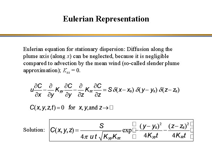 Eulerian Representation Eulerian equation for stationary dispersion: Diffusion along the plume axis (along x)