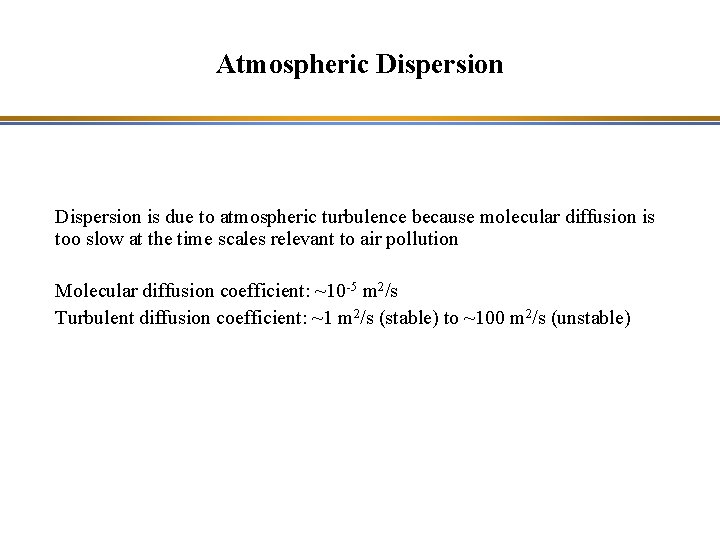 Atmospheric Dispersion is due to atmospheric turbulence because molecular diffusion is too slow at