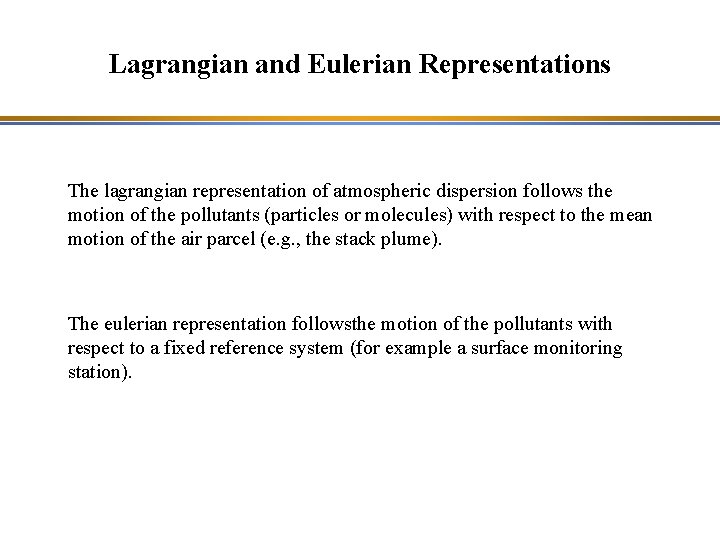 Lagrangian and Eulerian Representations The lagrangian representation of atmospheric dispersion follows the motion of