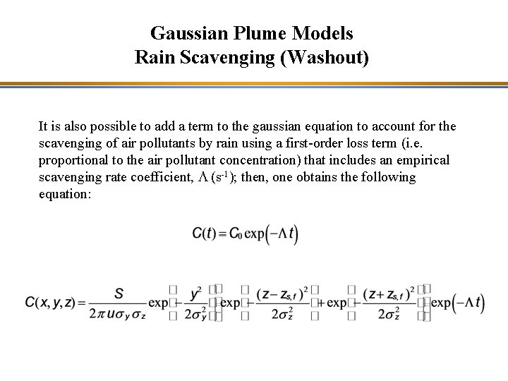 Gaussian Plume Models Rain Scavenging (Washout) It is also possible to add a term