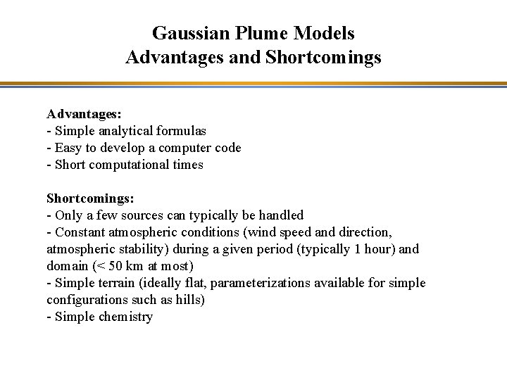 Gaussian Plume Models Advantages and Shortcomings Advantages: - Simple analytical formulas - Easy to