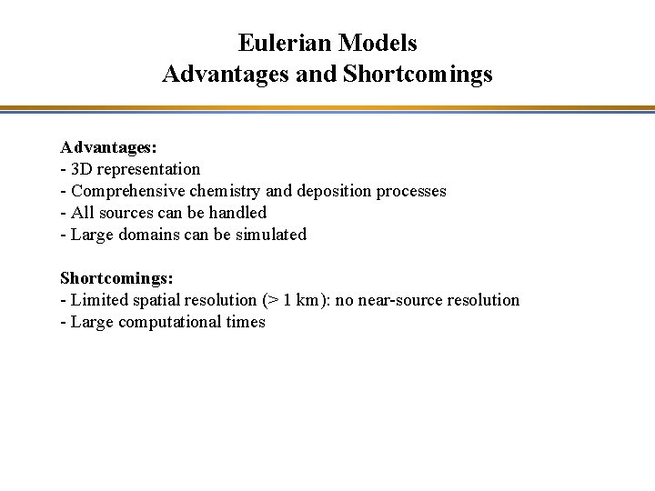 Eulerian Models Advantages and Shortcomings Advantages: - 3 D representation - Comprehensive chemistry and