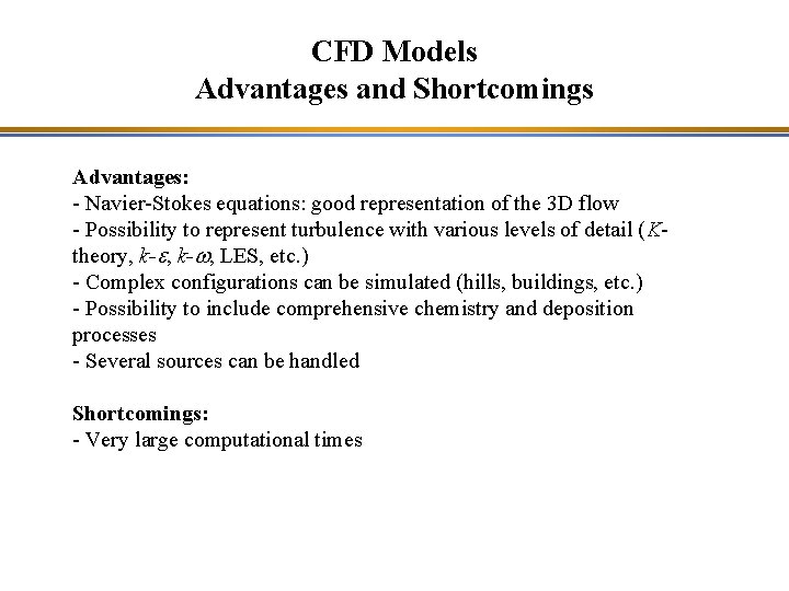 CFD Models Advantages and Shortcomings Advantages: - Navier-Stokes equations: good representation of the 3