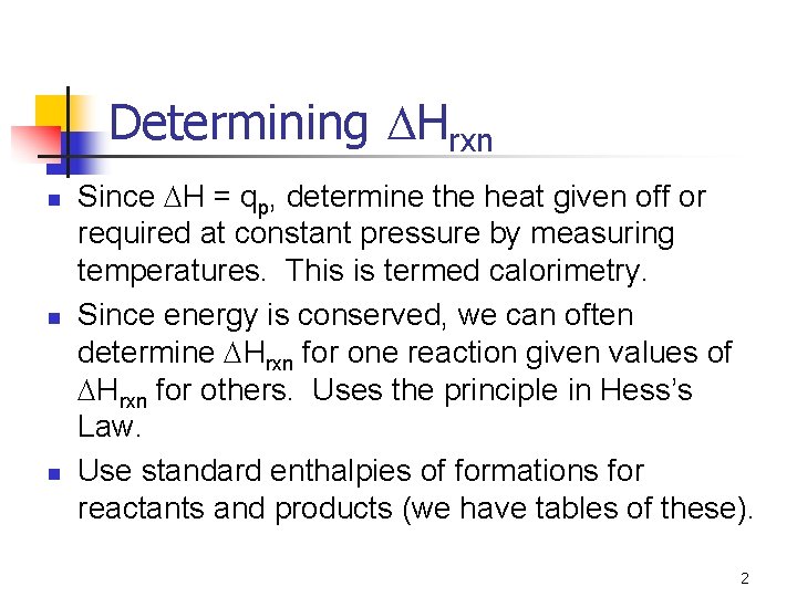 Determining Hrxn n Since H = qp, determine the heat given off or required