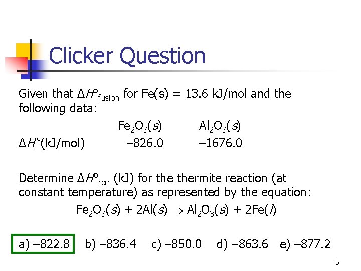 Clicker Question Given that ΔH°fusion for Fe(s) = 13. 6 k. J/mol and the