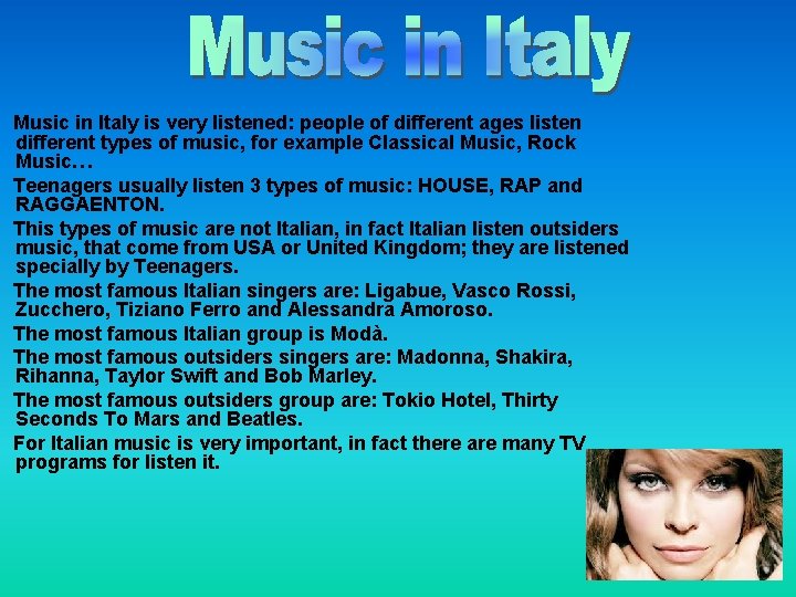 Music in Italy is very listened: people of different ages listen different types of