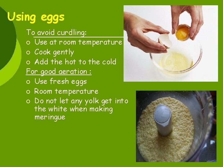 Using eggs To avoid curdling: ¡ Use at room temperature ¡ Cook gently ¡