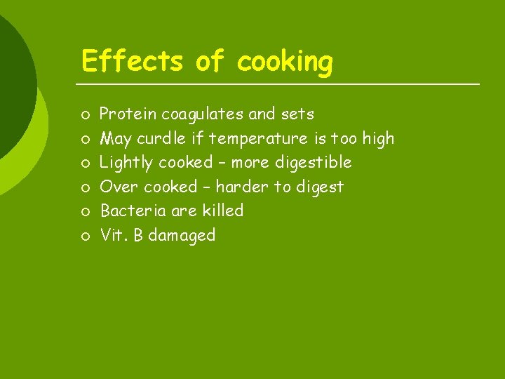 Effects of cooking ¡ ¡ ¡ Protein coagulates and sets May curdle if temperature