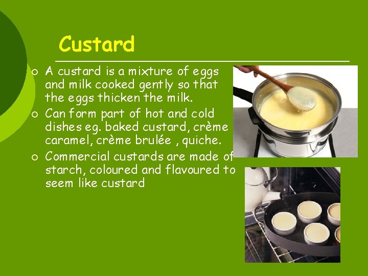 Custard ¡ ¡ ¡ A custard is a mixture of eggs and milk cooked