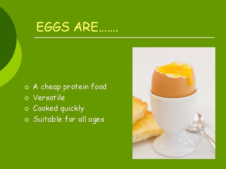 EGGS ARE……. ¡ ¡ A cheap protein food Versatile Cooked quickly Suitable for all