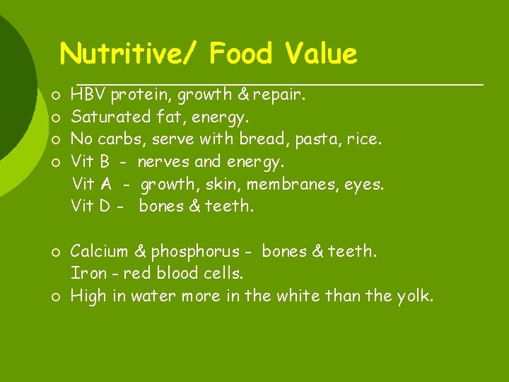 Nutritive/ Food Value ¡ ¡ ¡ HBV protein, growth & repair. Saturated fat, energy.