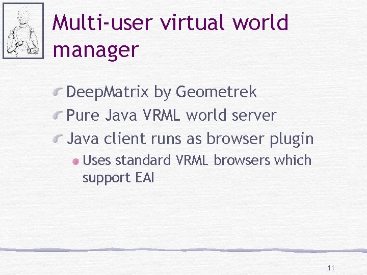 Multi-user virtual world manager Deep. Matrix by Geometrek Pure Java VRML world server Java