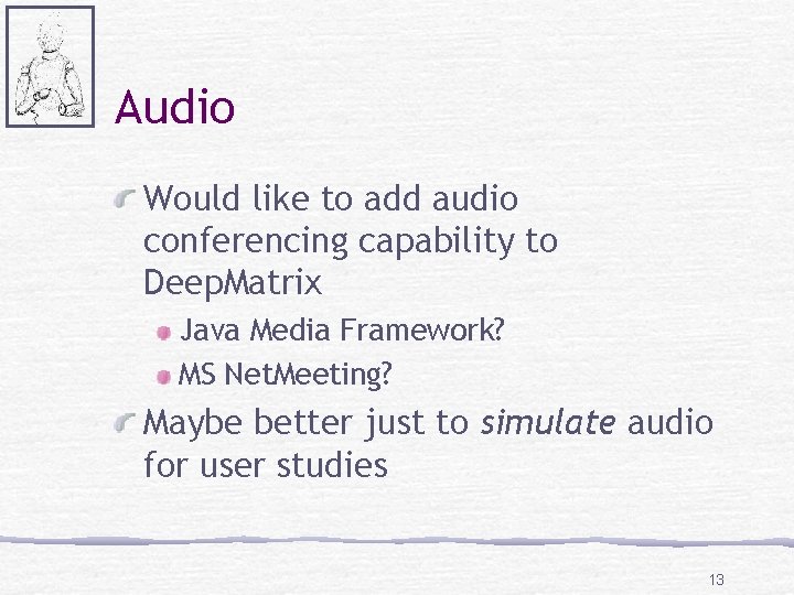 Audio Would like to add audio conferencing capability to Deep. Matrix Java Media Framework?