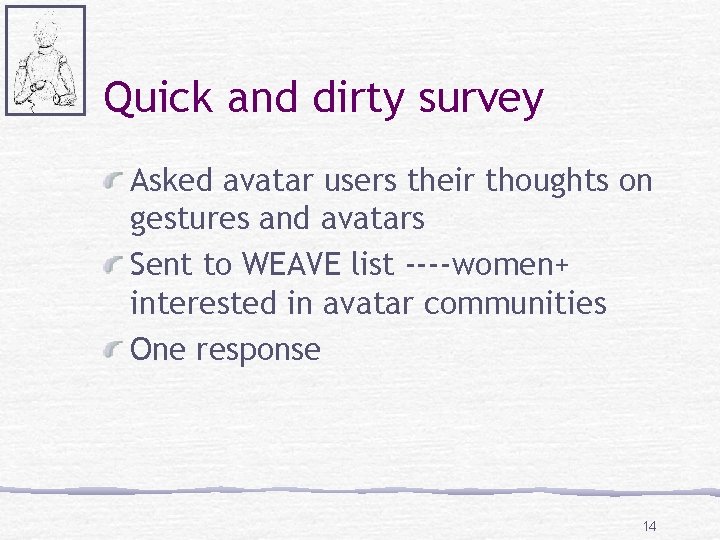 Quick and dirty survey Asked avatar users their thoughts on gestures and avatars Sent