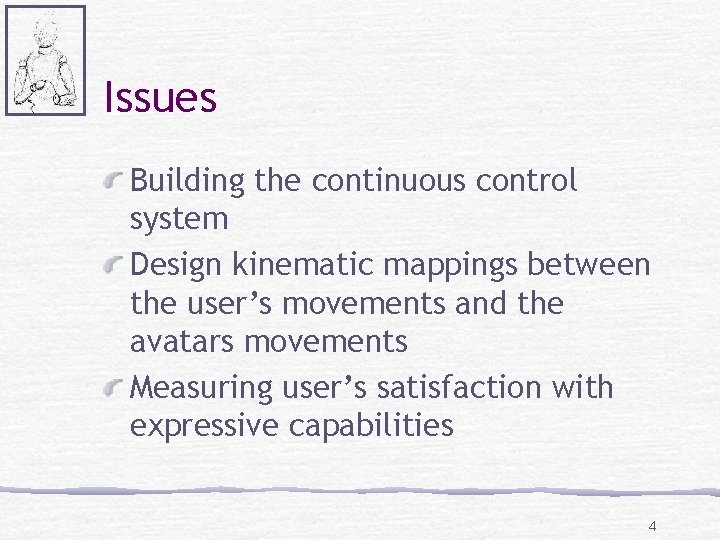 Issues Building the continuous control system Design kinematic mappings between the user’s movements and