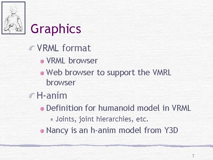 Graphics VRML format VRML browser Web browser to support the VMRL browser H-anim Definition