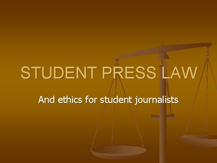 STUDENT PRESS LAW And ethics for student journalists 