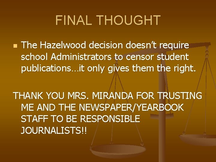 FINAL THOUGHT n The Hazelwood decision doesn’t require school Administrators to censor student publications…it