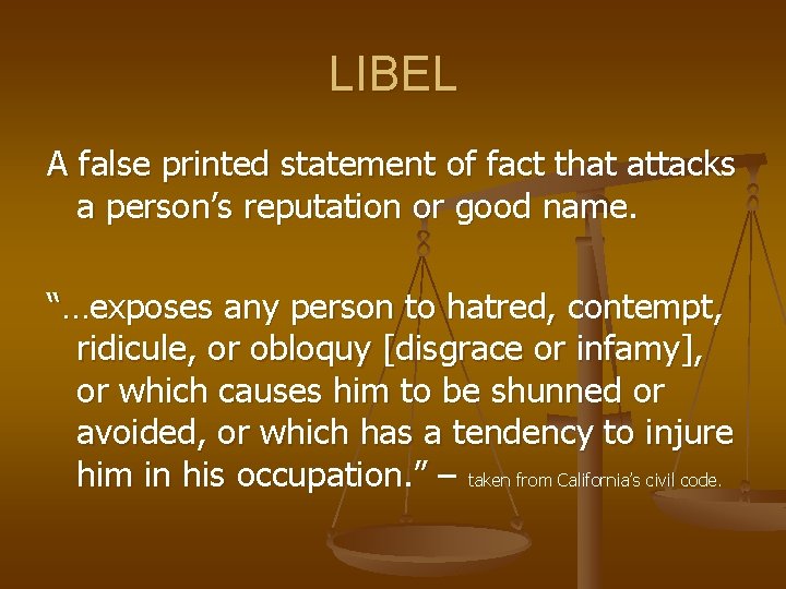 LIBEL A false printed statement of fact that attacks a person’s reputation or good