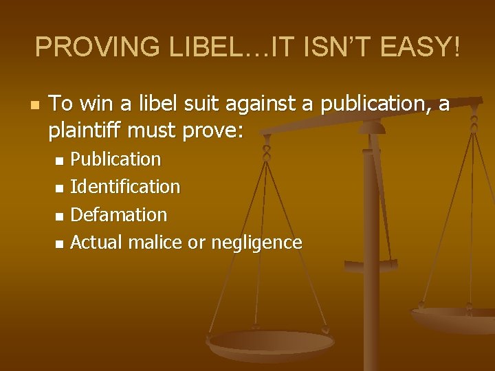 PROVING LIBEL…IT ISN’T EASY! n To win a libel suit against a publication, a