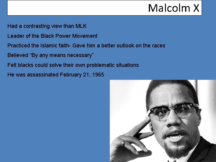 Malcolm X Had a contrasting view than MLK Leader of the Black Power Movement