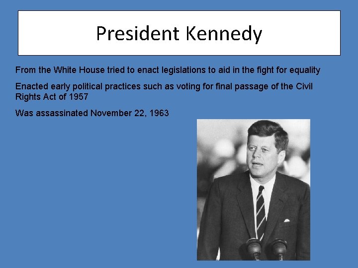 President Kennedy From the White House tried to enact legislations to aid in the