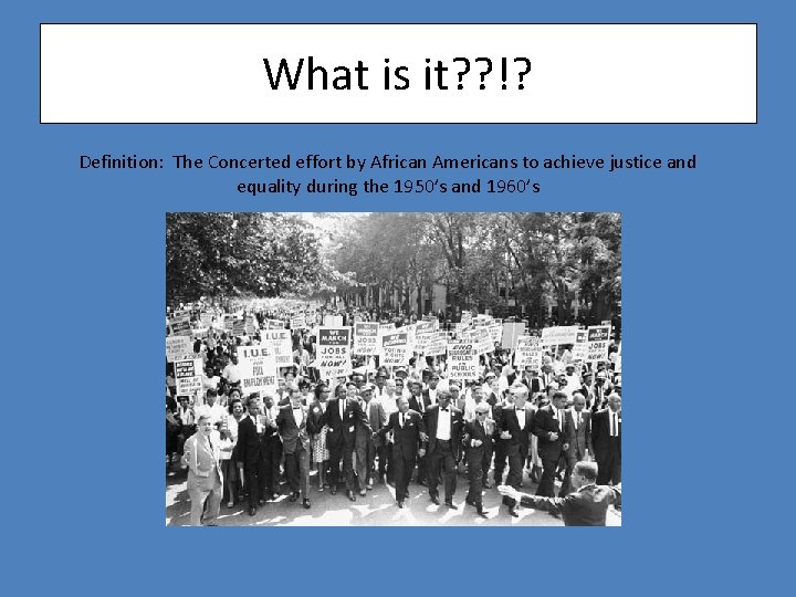 What is it? ? !? Definition: The Concerted effort by African Americans to achieve