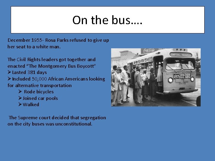 On the bus…. December 1955 - Rosa Parks refused to give up her seat