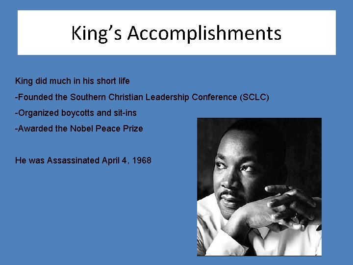 King’s Accomplishments King did much in his short life -Founded the Southern Christian Leadership
