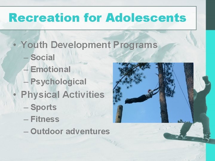 Recreation for Adolescents • Youth Development Programs – Social – Emotional – Psychological •