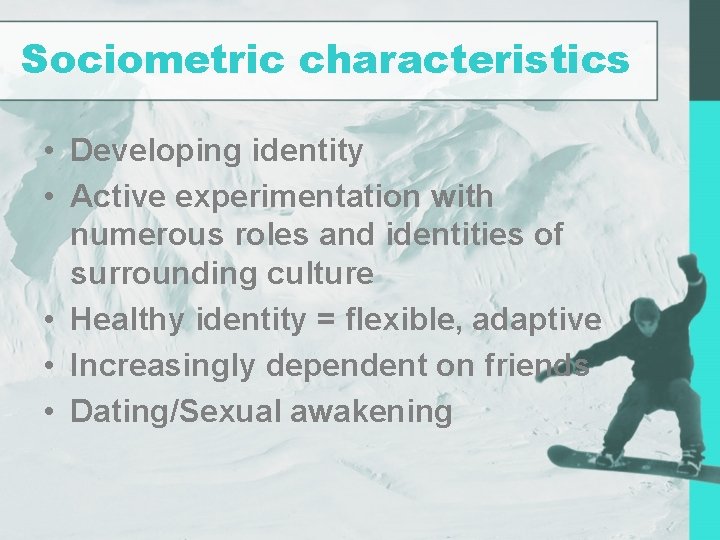 Sociometric characteristics • Developing identity • Active experimentation with numerous roles and identities of