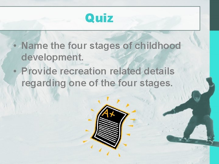 Quiz • Name the four stages of childhood development. • Provide recreation related details