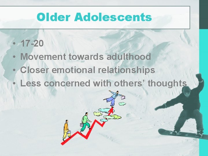 Older Adolescents • • 17 -20 Movement towards adulthood Closer emotional relationships Less concerned