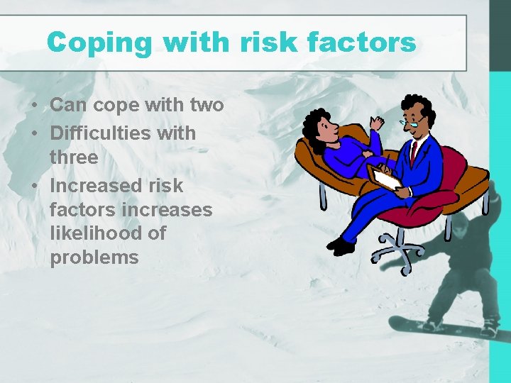 Coping with risk factors • Can cope with two • Difficulties with three •