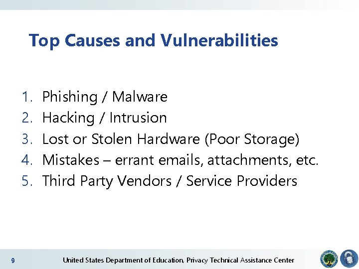Top Causes and Vulnerabilities 1. 2. 3. 4. 5. 9 Phishing / Malware Hacking Top Causes and Vulnerabilities 1. 2. 3. 4. 5. 9 Phishing / Malware Hacking