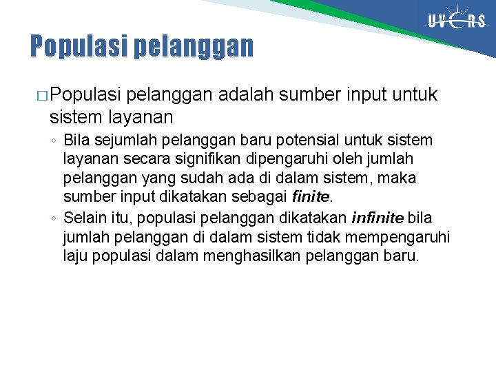 Populasi pelanggan � Populasi pelanggan adalah sumber input untuk sistem layanan ◦ Bila sejumlah