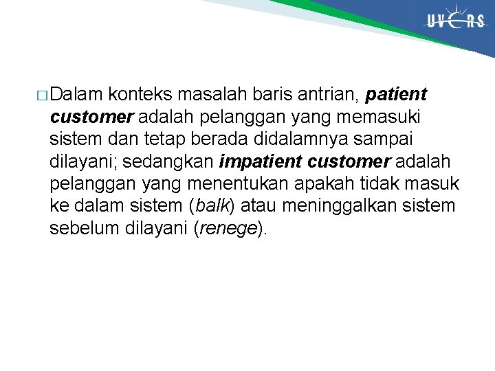 � Dalam konteks masalah baris antrian, patient customer adalah pelanggan yang memasuki sistem dan