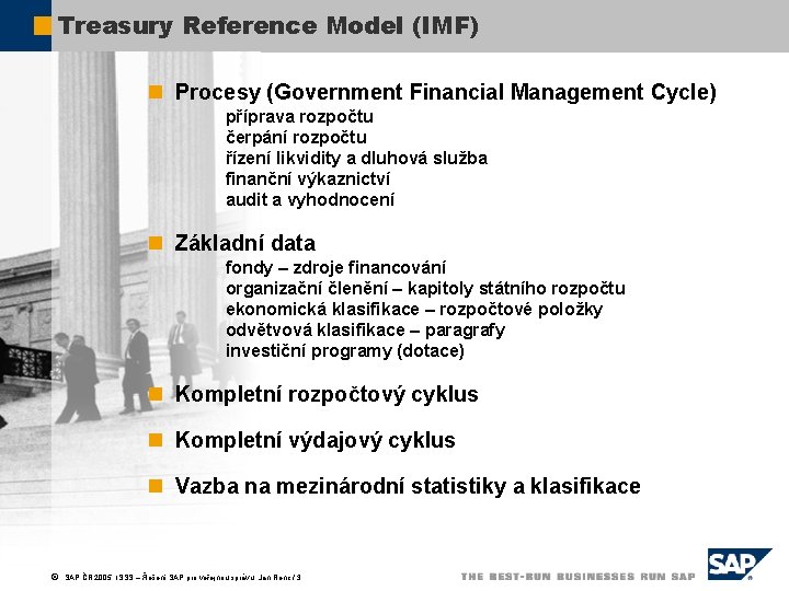 Treasury Reference Model (IMF) n Procesy (Government Financial Management Cycle) příprava rozpočtu čerpání rozpočtu