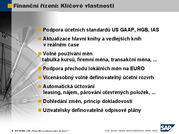 Finanční řízení: Klíčové vlastnosti n Podpora účetních standardů US GAAP, HGB, IAS n Aktualizace