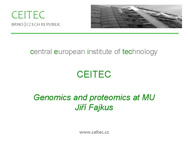 CEITEC BRNO | CZECH REPUBLIC central european institute of technology CEITEC Genomics and proteomics