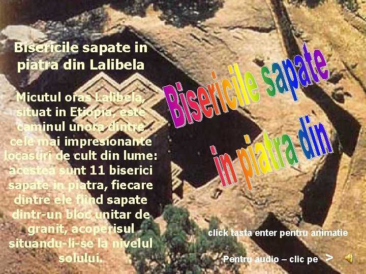 Bisericile sapate in piatra din Lalibela Micutul oras Lalibela, situat in Etiopia, este caminul