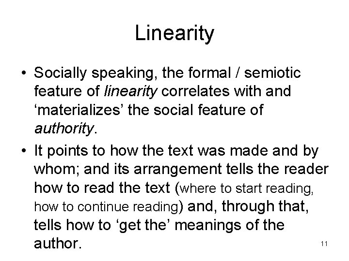 Linearity • Socially speaking, the formal / semiotic feature of linearity correlates with and