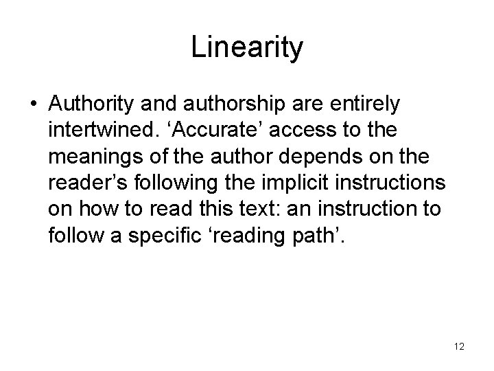 Linearity • Authority and authorship are entirely intertwined. ‘Accurate’ access to the meanings of